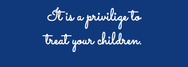 It is a privilige to treat your children.